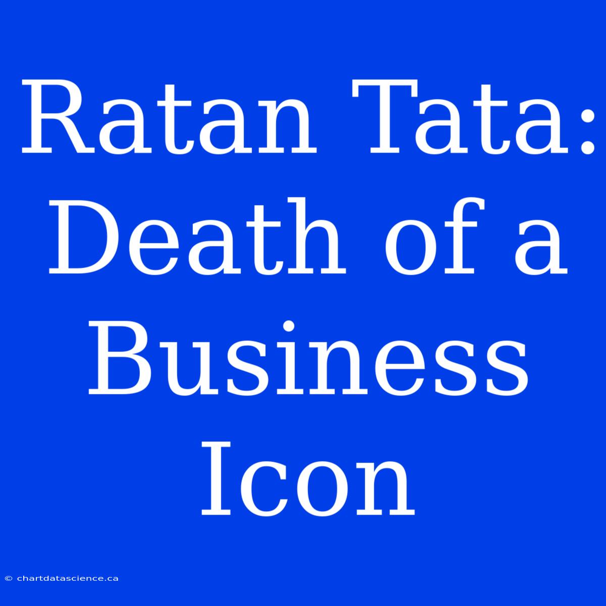 Ratan Tata: Death Of A Business Icon