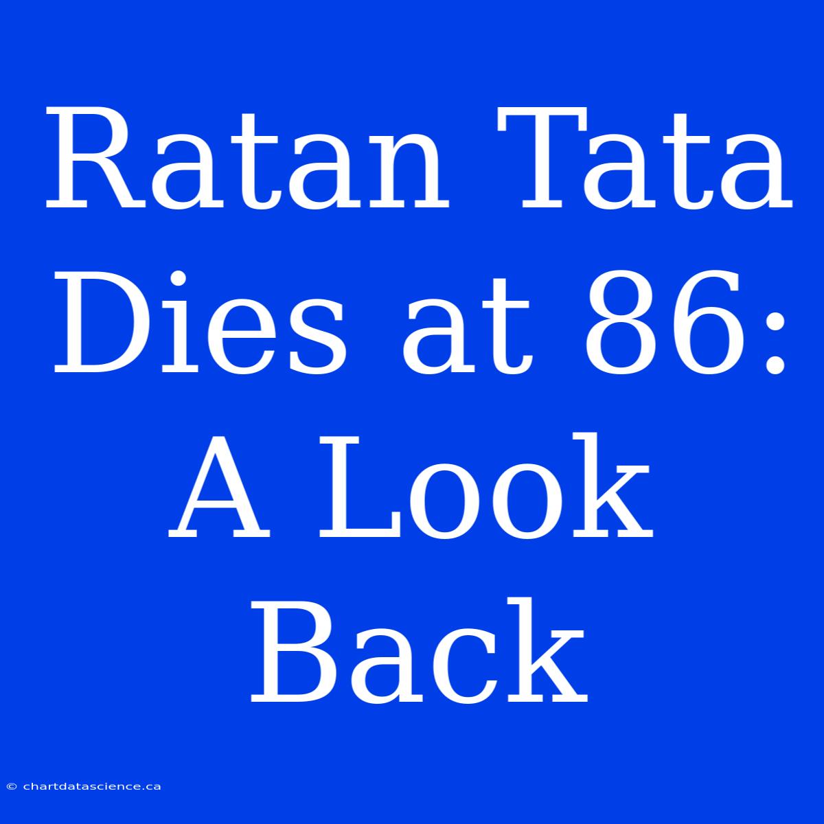 Ratan Tata Dies At 86: A Look Back