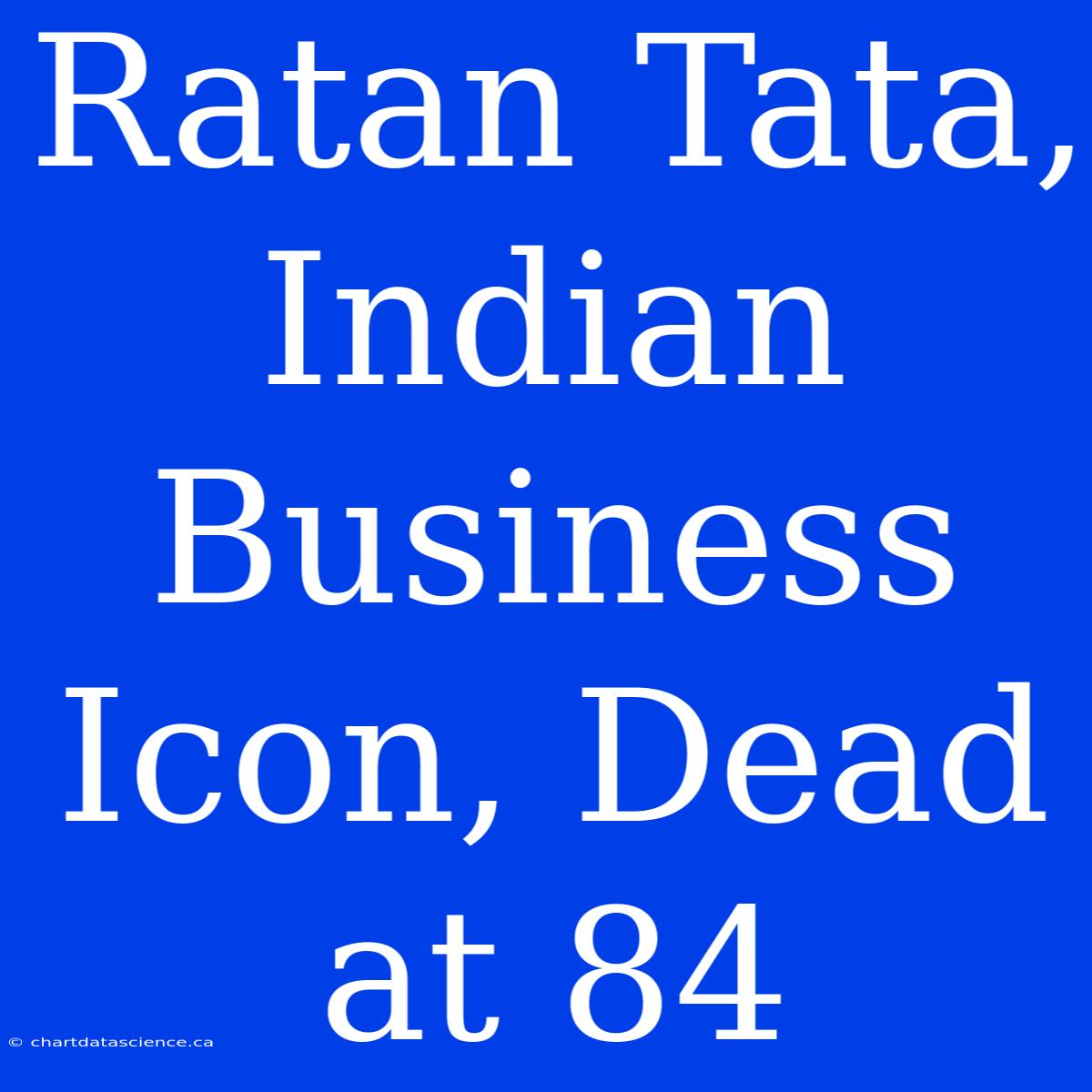 Ratan Tata, Indian Business Icon, Dead At 84