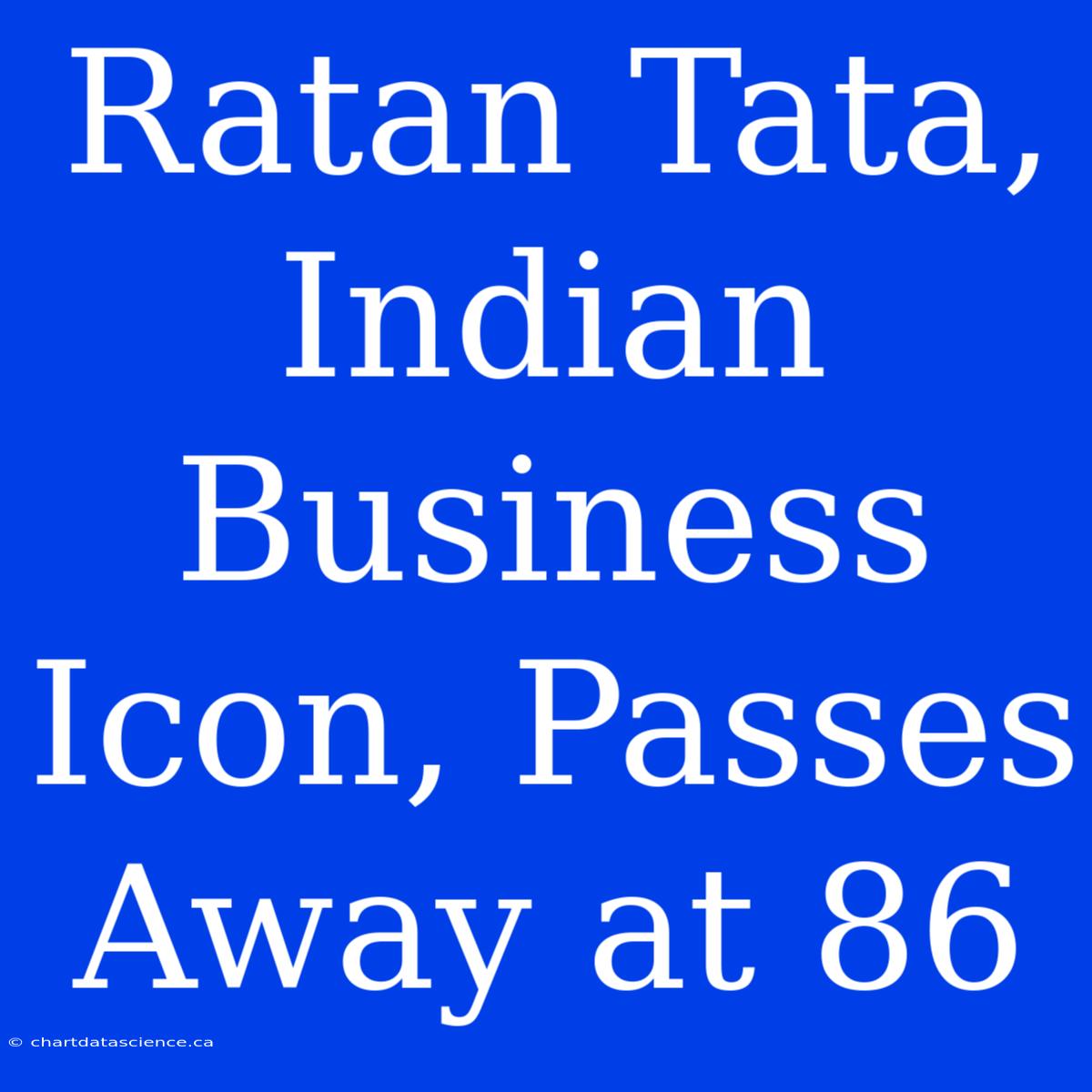 Ratan Tata, Indian Business Icon, Passes Away At 86