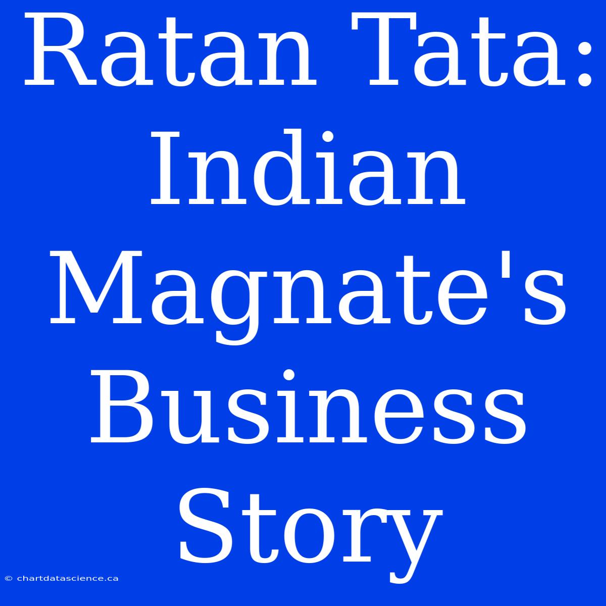 Ratan Tata: Indian Magnate's Business Story