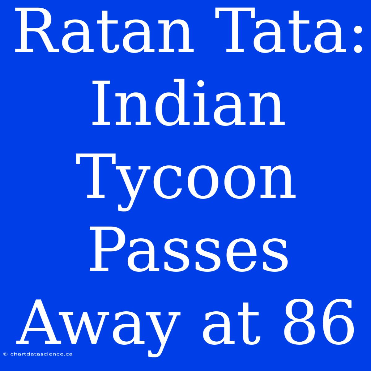 Ratan Tata: Indian Tycoon Passes Away At 86