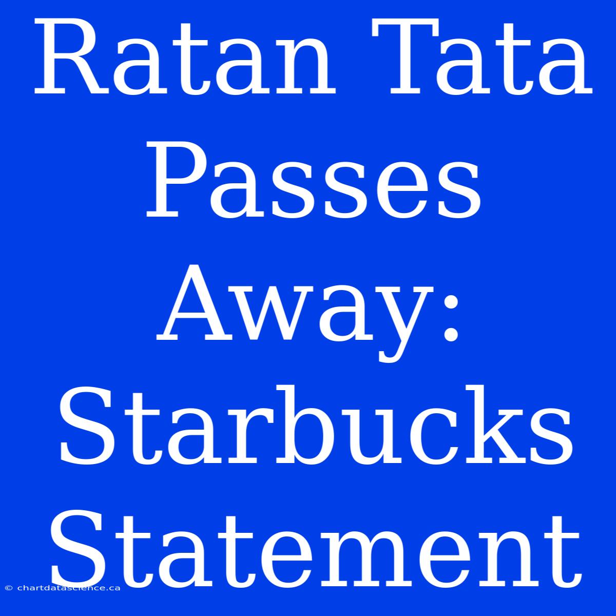 Ratan Tata Passes Away: Starbucks Statement