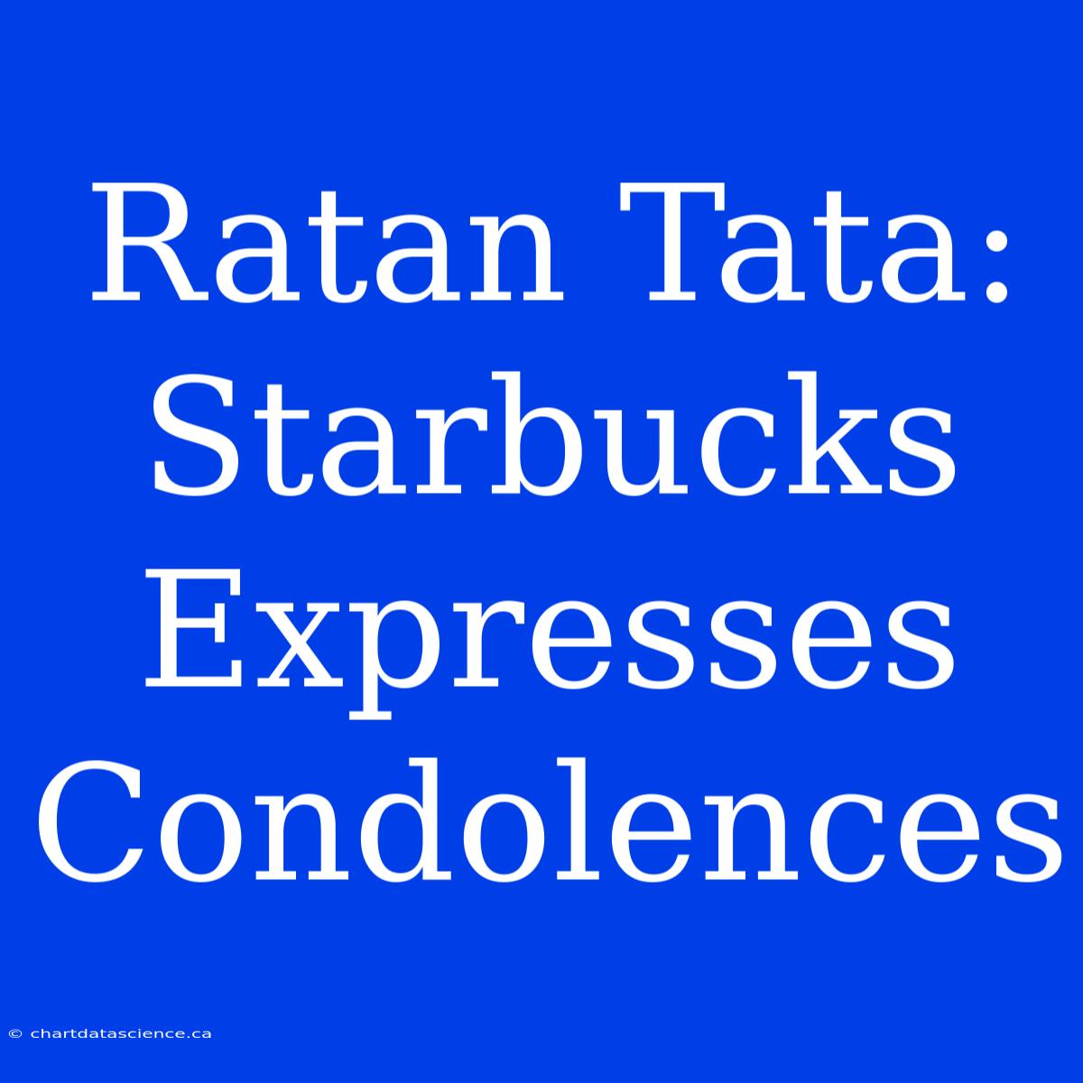 Ratan Tata: Starbucks Expresses Condolences