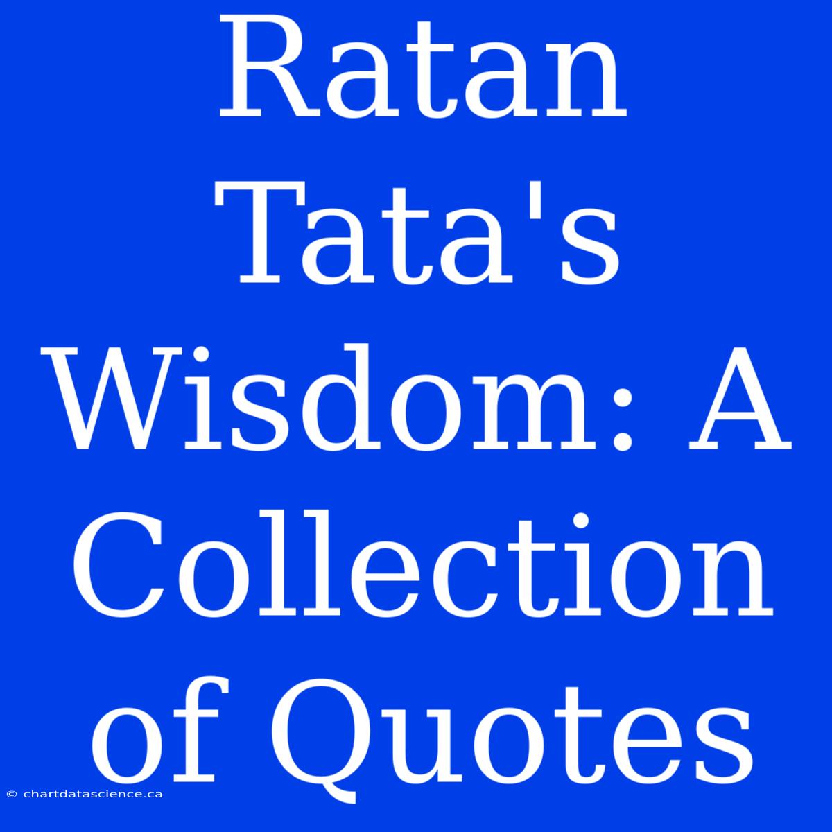 Ratan Tata's Wisdom: A Collection Of Quotes