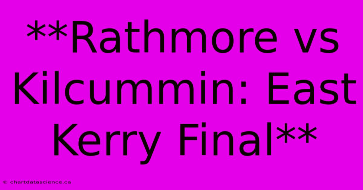 **Rathmore Vs Kilcummin: East Kerry Final**