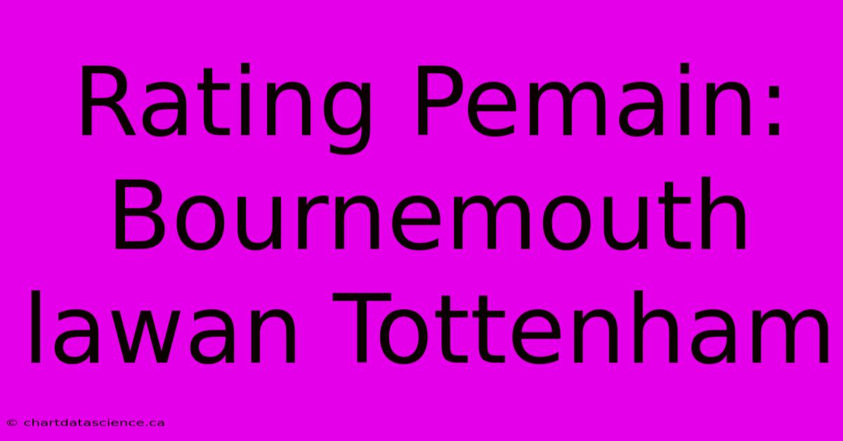 Rating Pemain: Bournemouth Lawan Tottenham