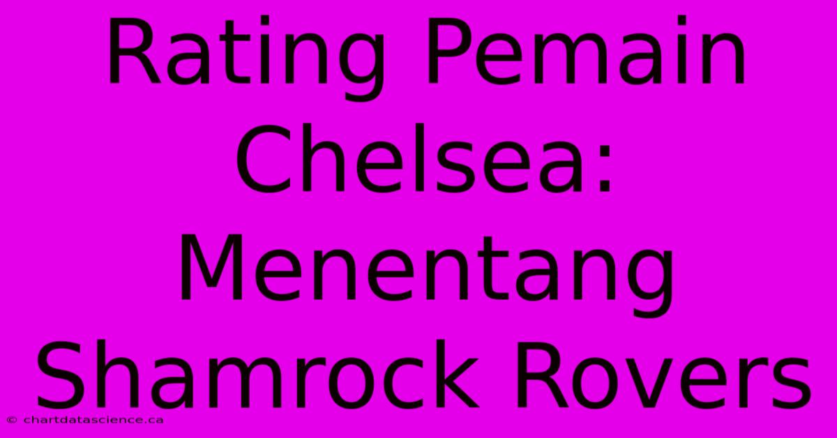 Rating Pemain Chelsea: Menentang Shamrock Rovers