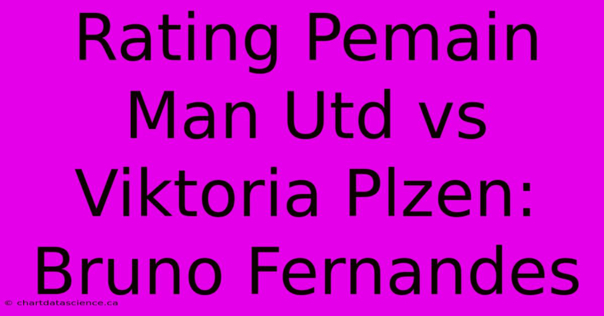 Rating Pemain Man Utd Vs Viktoria Plzen: Bruno Fernandes