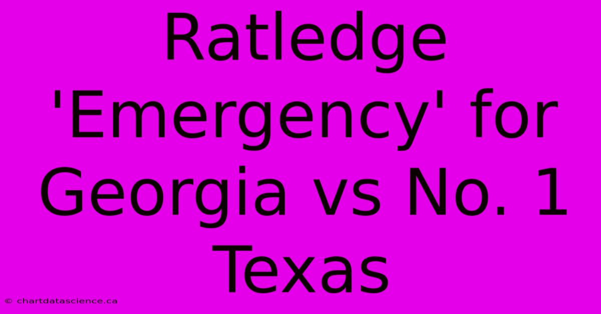 Ratledge 'Emergency' For Georgia Vs No. 1 Texas 