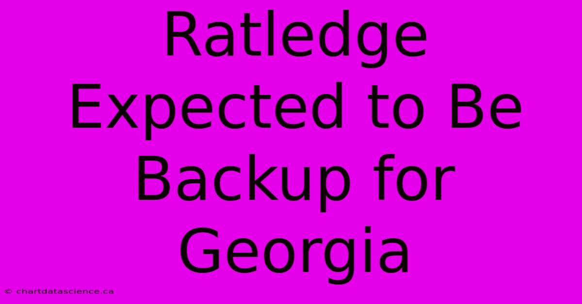 Ratledge Expected To Be Backup For Georgia