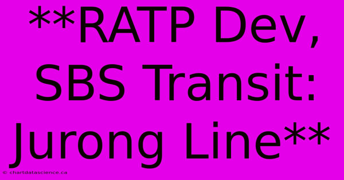 **RATP Dev, SBS Transit: Jurong Line**