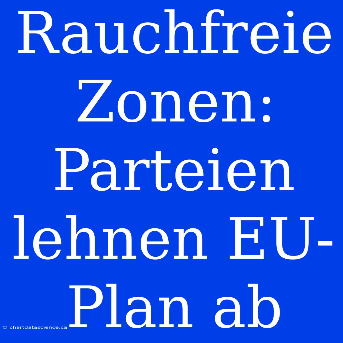 Rauchfreie Zonen: Parteien Lehnen EU-Plan Ab