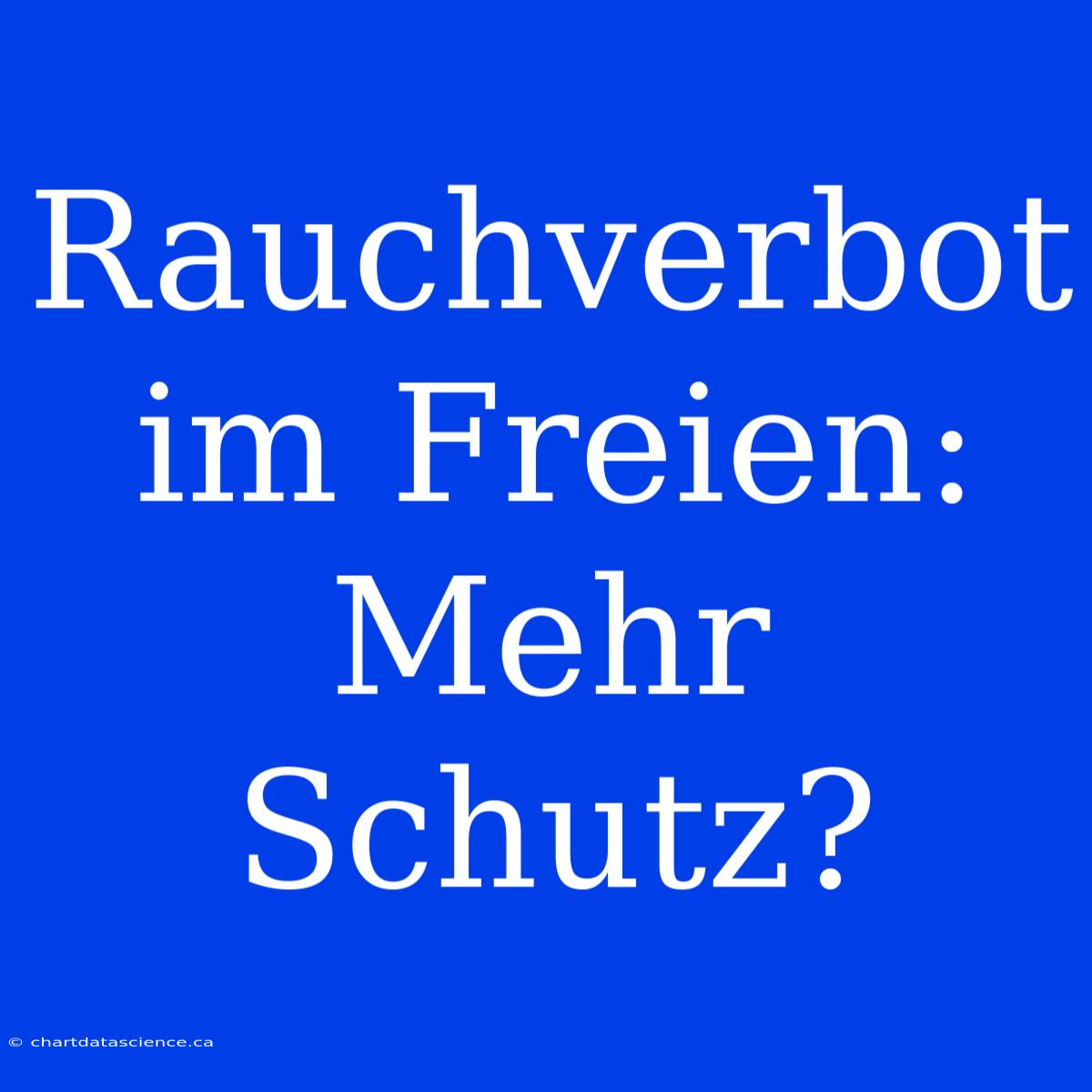 Rauchverbot Im Freien: Mehr Schutz?