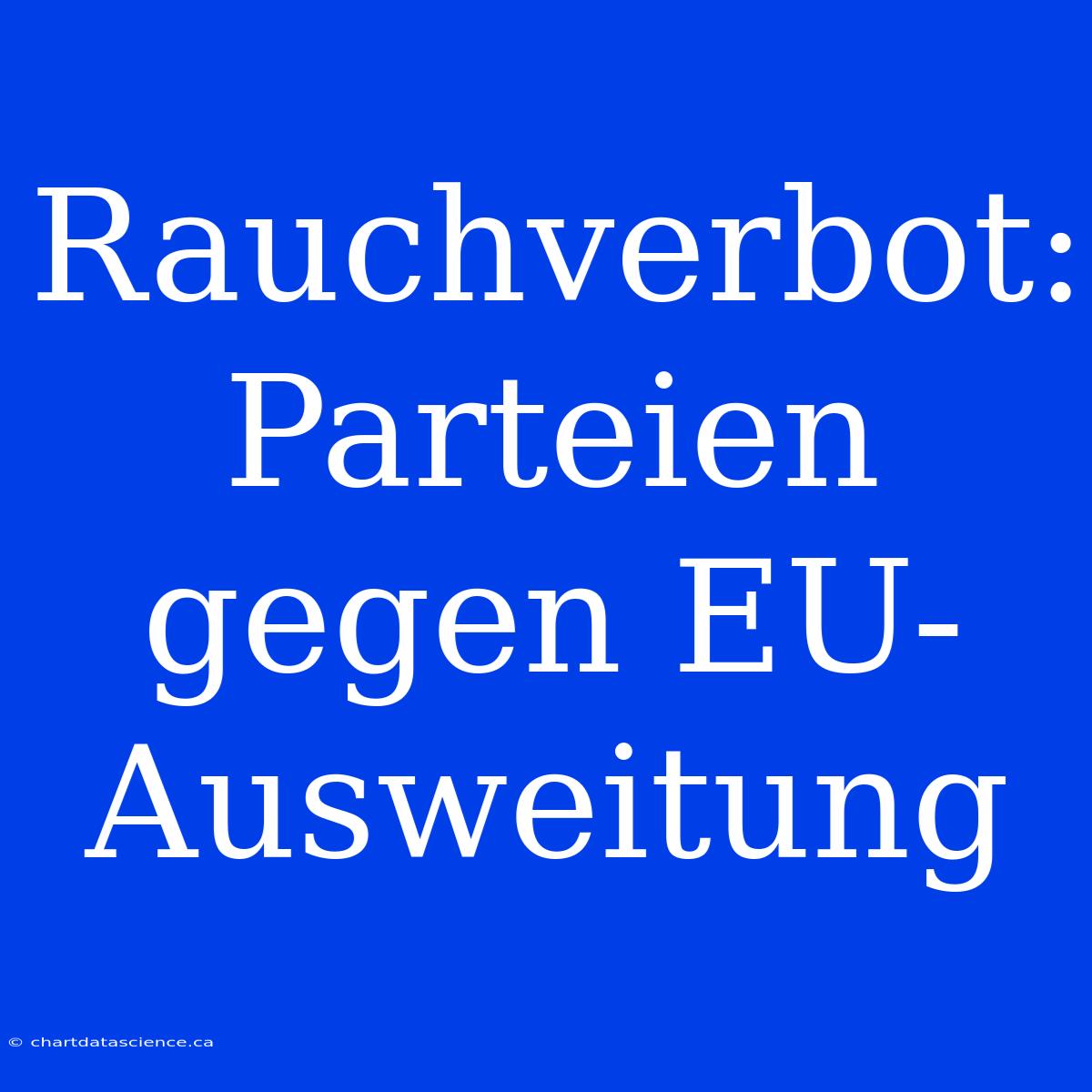 Rauchverbot: Parteien Gegen EU-Ausweitung