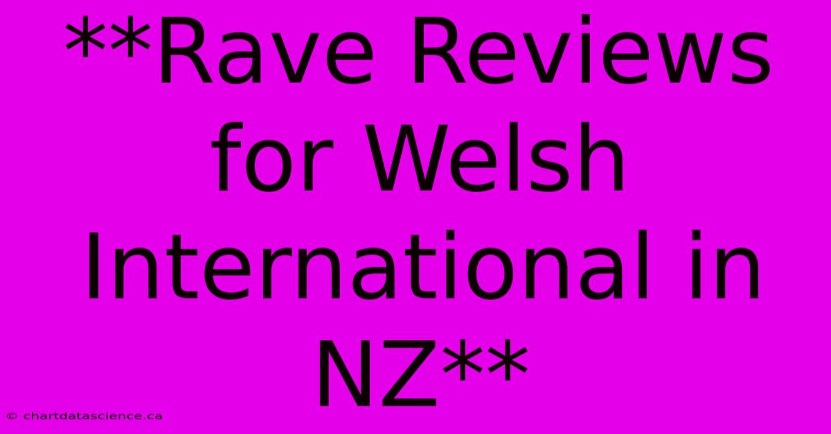 **Rave Reviews For Welsh International In NZ**