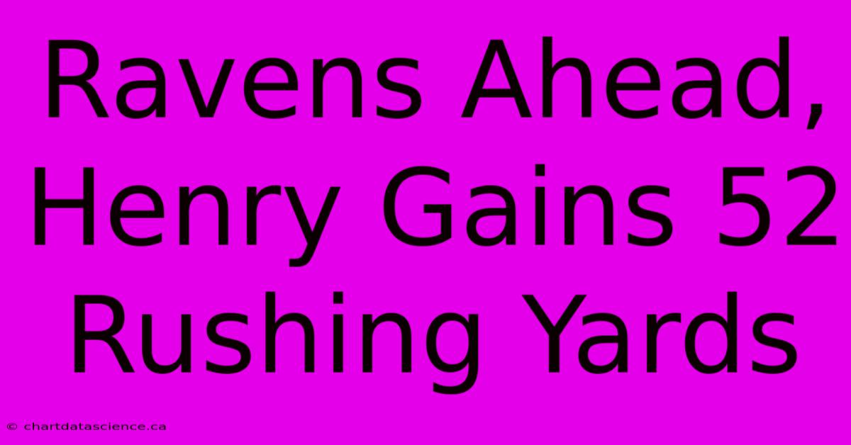 Ravens Ahead, Henry Gains 52 Rushing Yards