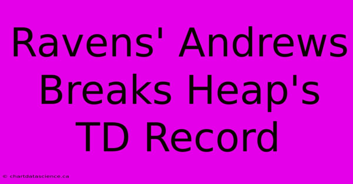 Ravens' Andrews Breaks Heap's TD Record