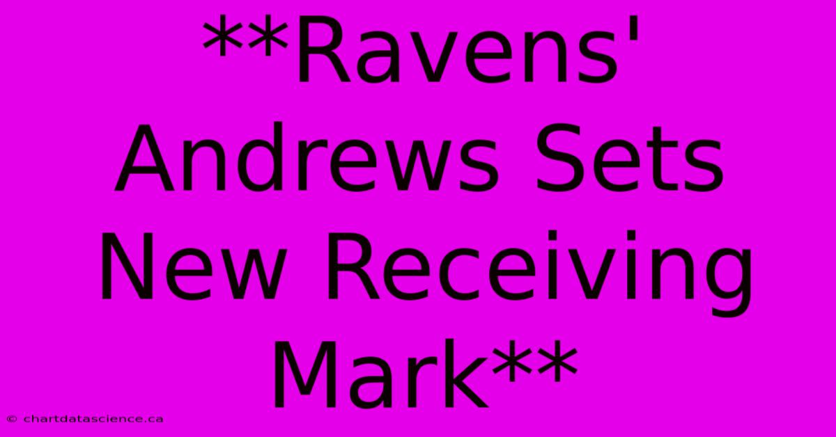 **Ravens' Andrews Sets New Receiving Mark** 