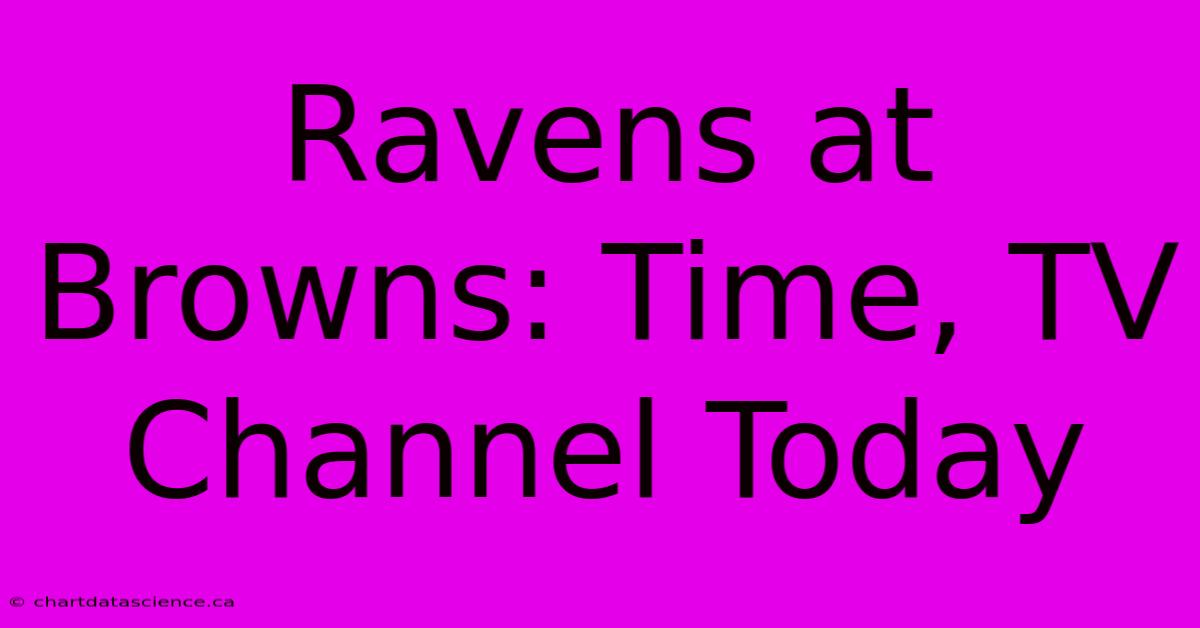 Ravens At Browns: Time, TV Channel Today