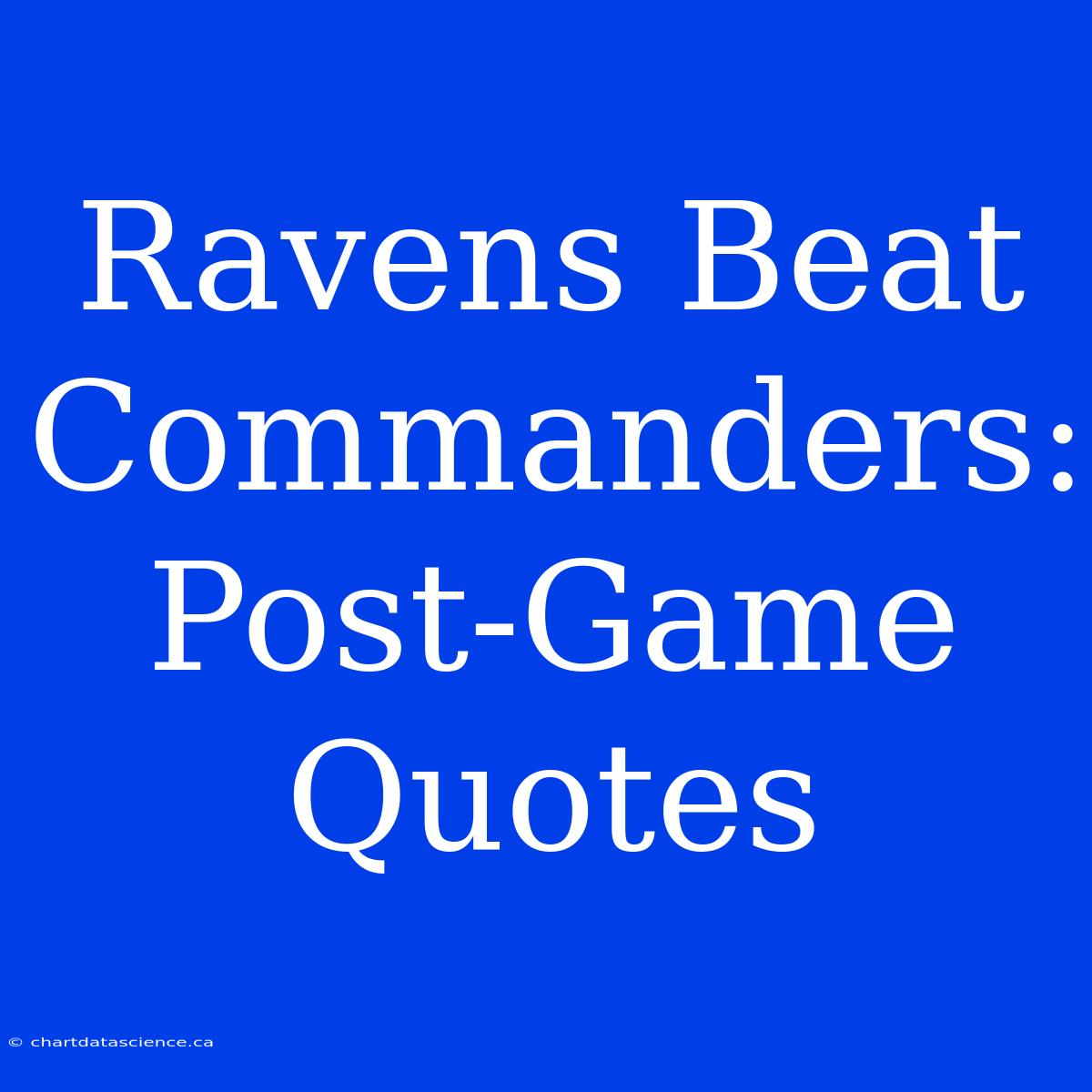 Ravens Beat Commanders: Post-Game Quotes