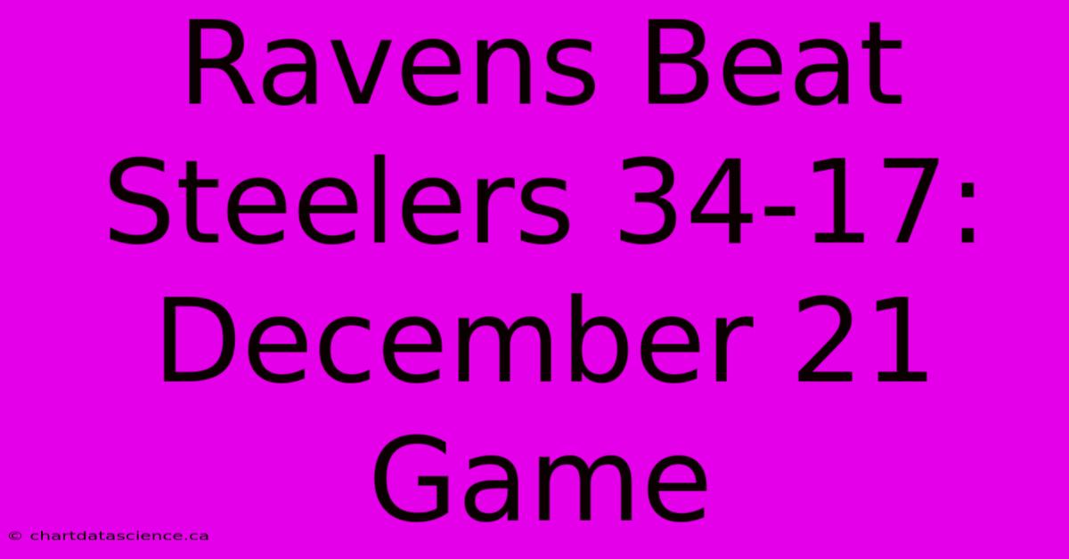 Ravens Beat Steelers 34-17: December 21 Game