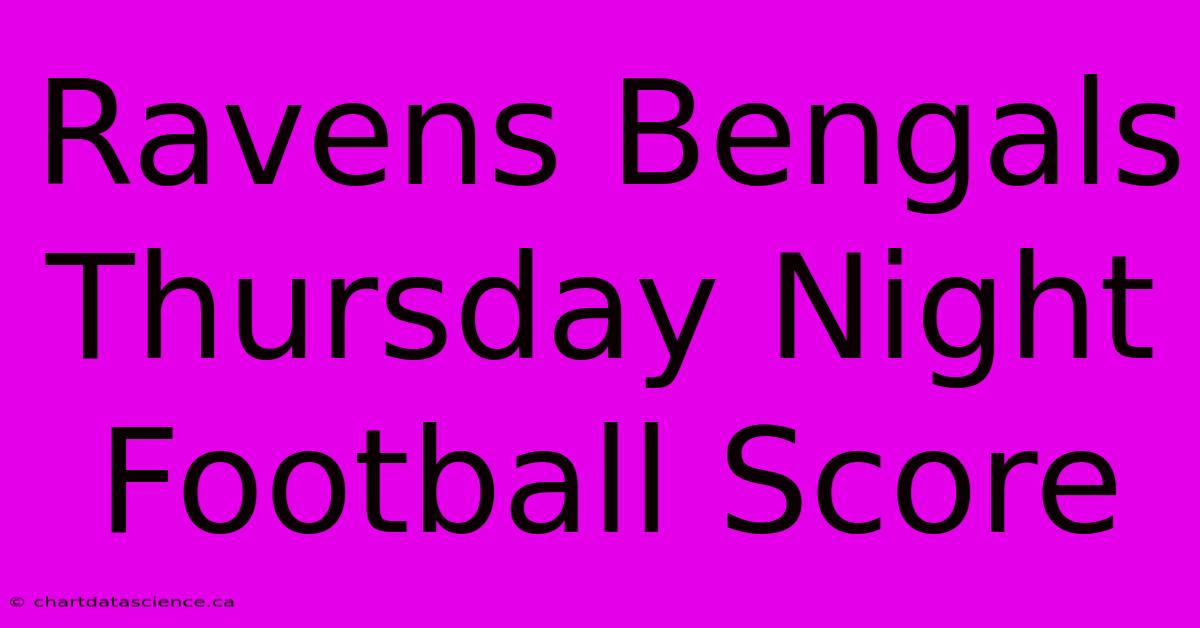 Ravens Bengals Thursday Night Football Score