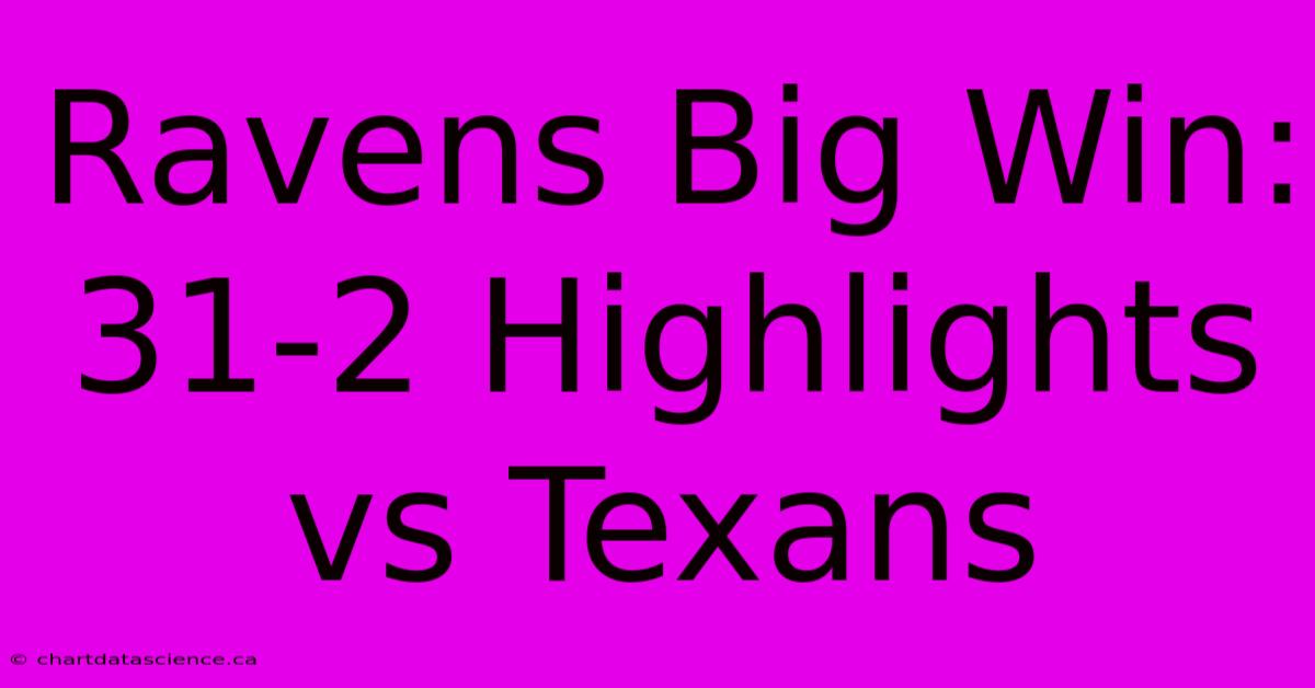 Ravens Big Win: 31-2 Highlights Vs Texans