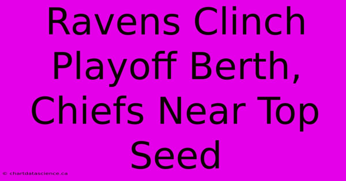 Ravens Clinch Playoff Berth, Chiefs Near Top Seed