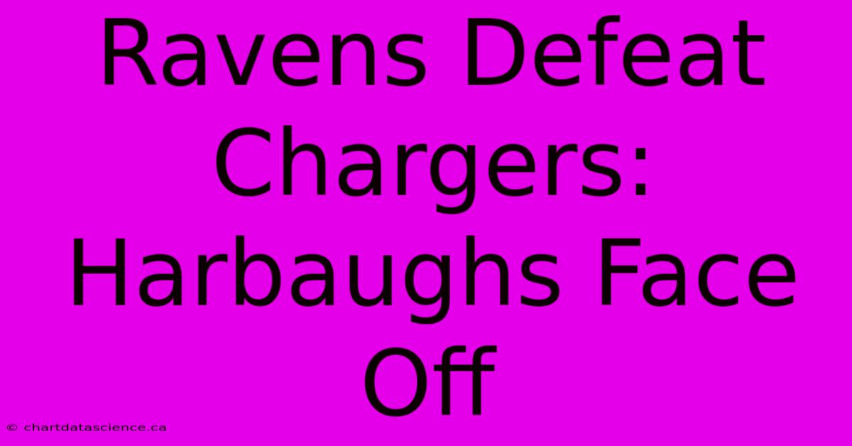 Ravens Defeat Chargers: Harbaughs Face Off