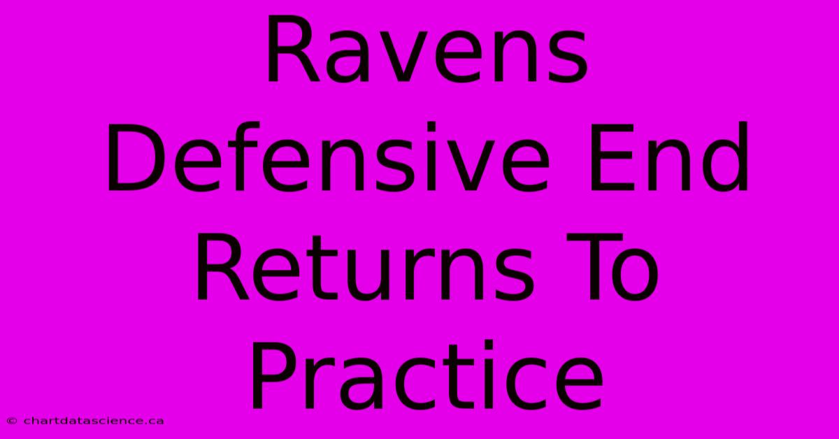 Ravens Defensive End Returns To Practice