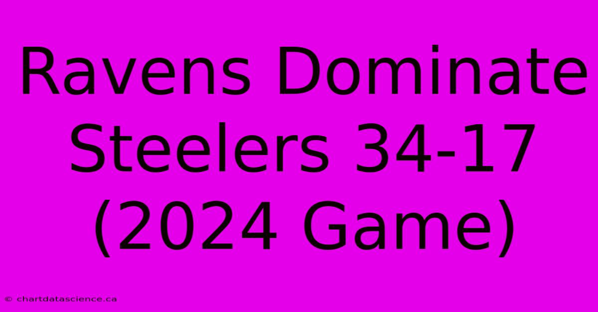 Ravens Dominate Steelers 34-17 (2024 Game)