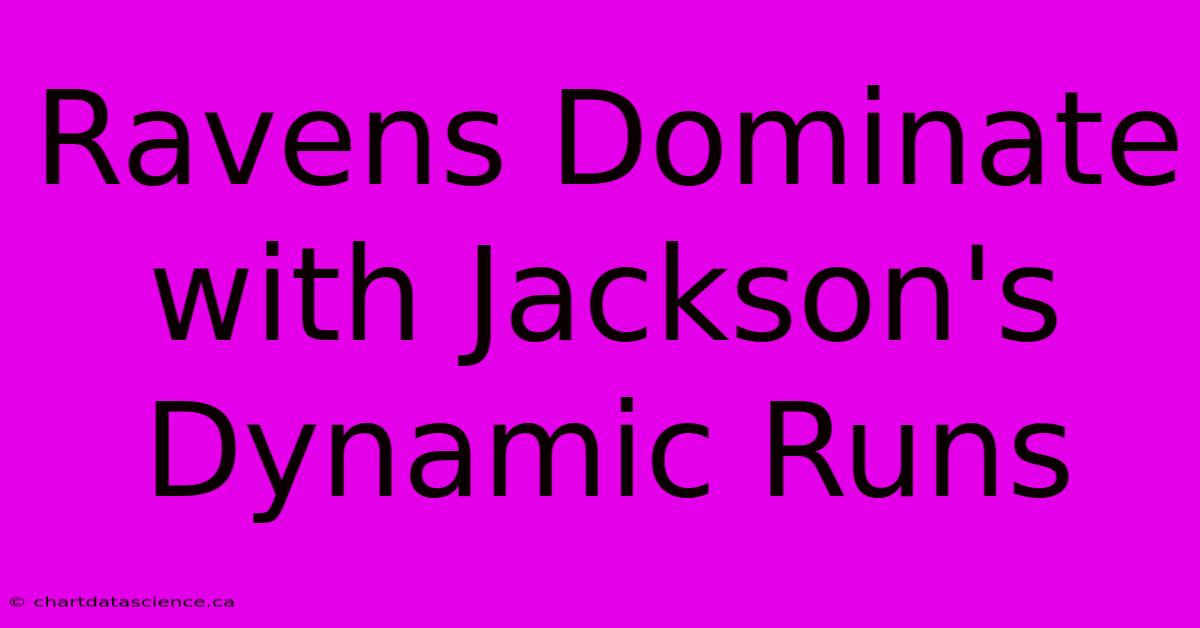 Ravens Dominate With Jackson's Dynamic Runs 