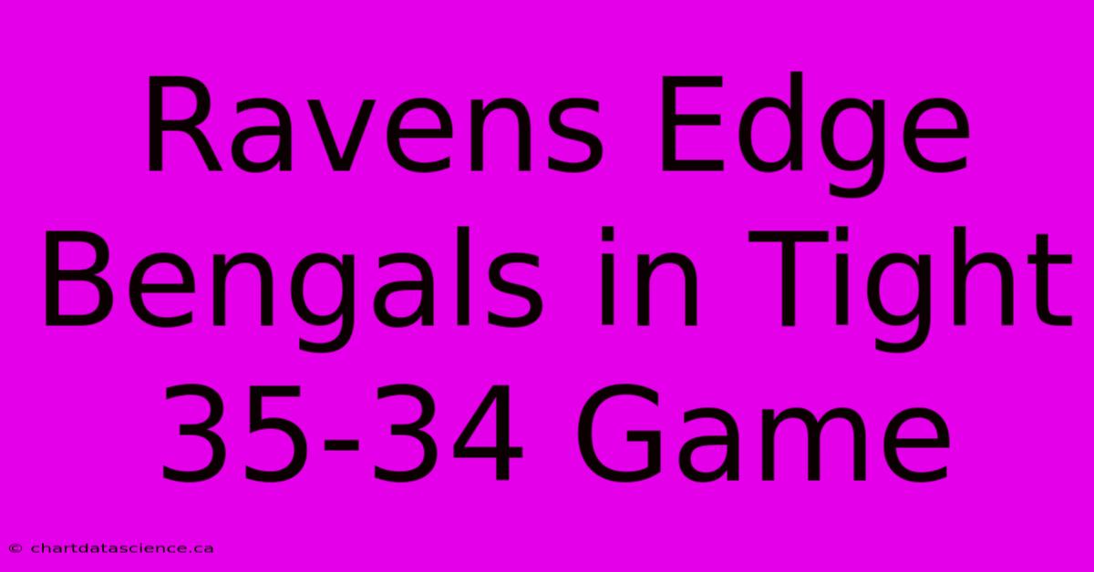 Ravens Edge Bengals In Tight 35-34 Game