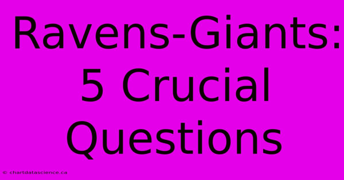 Ravens-Giants: 5 Crucial Questions