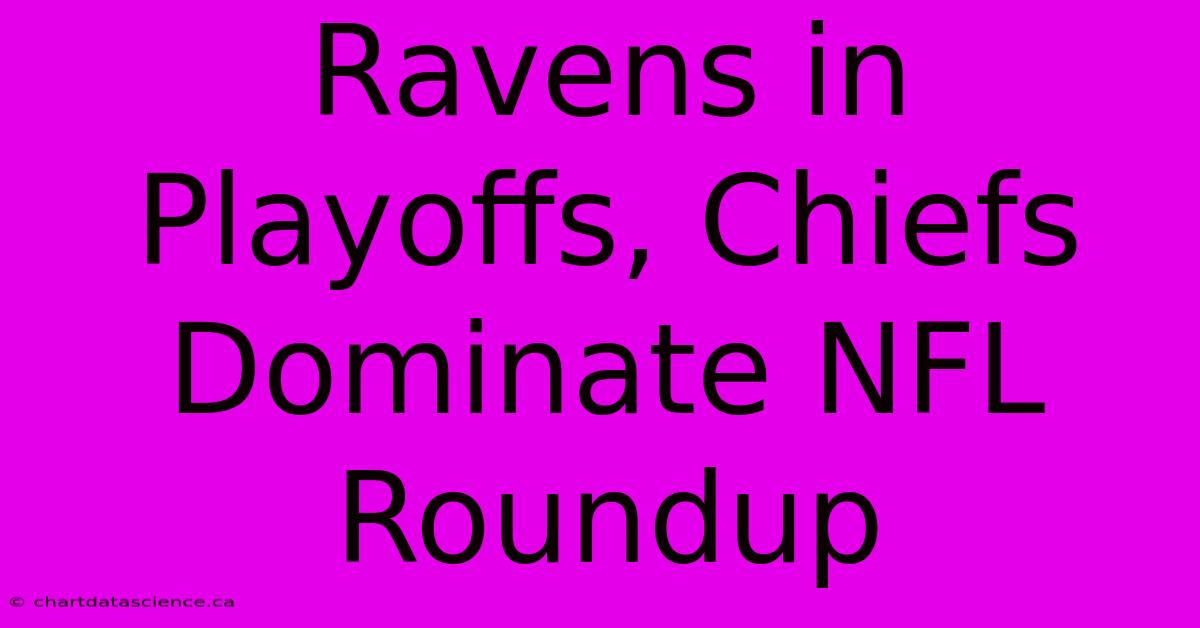 Ravens In Playoffs, Chiefs Dominate NFL Roundup