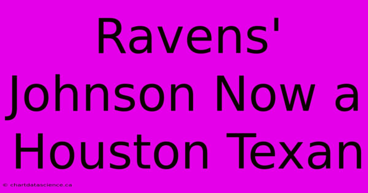 Ravens' Johnson Now A Houston Texan