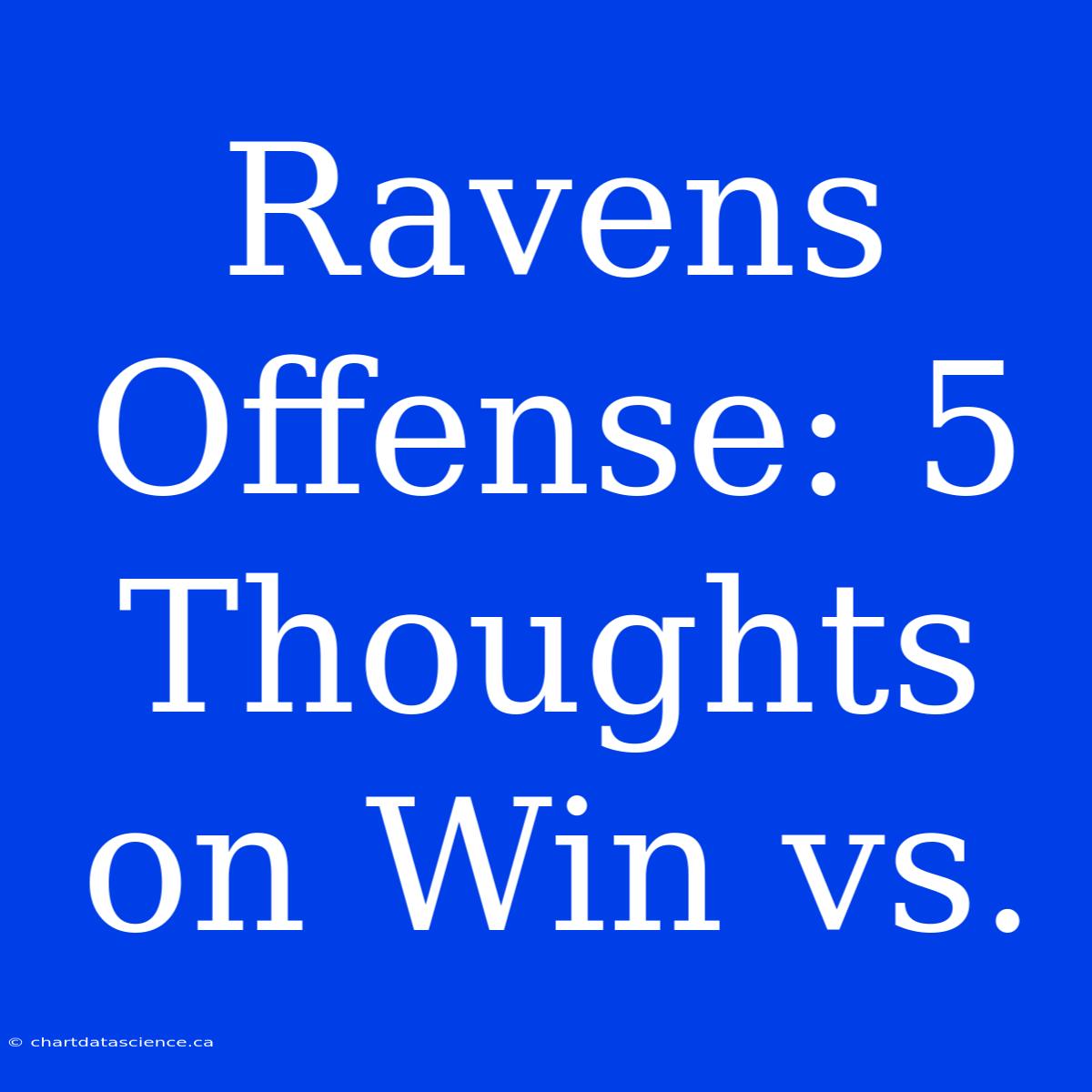 Ravens Offense: 5 Thoughts On Win Vs.