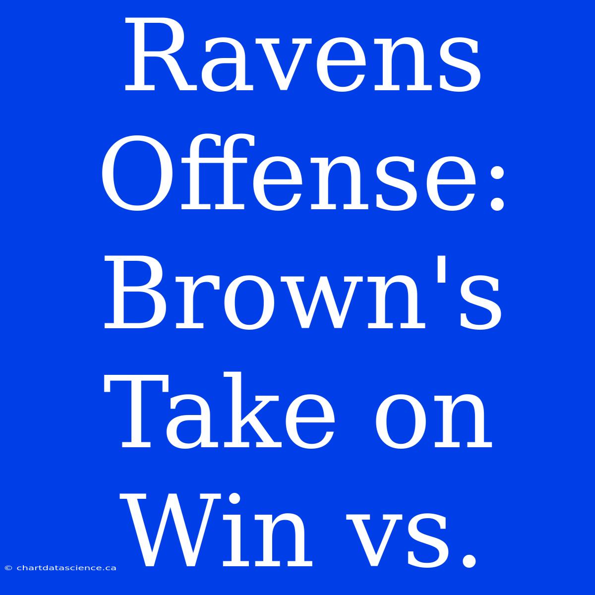 Ravens Offense: Brown's Take On Win Vs.