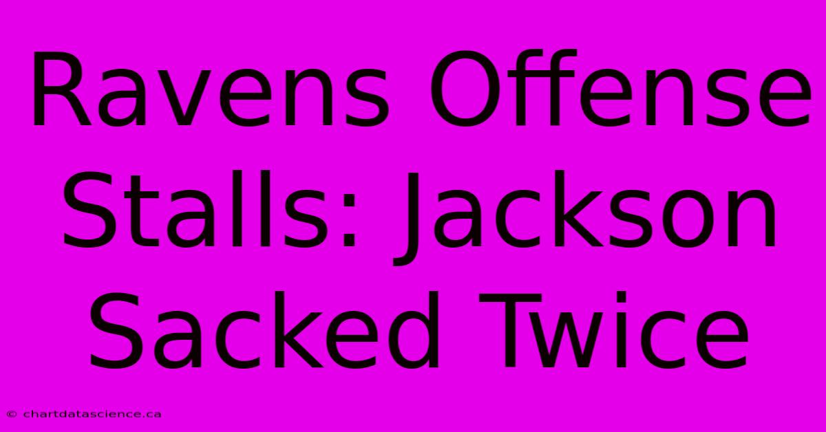 Ravens Offense Stalls: Jackson Sacked Twice