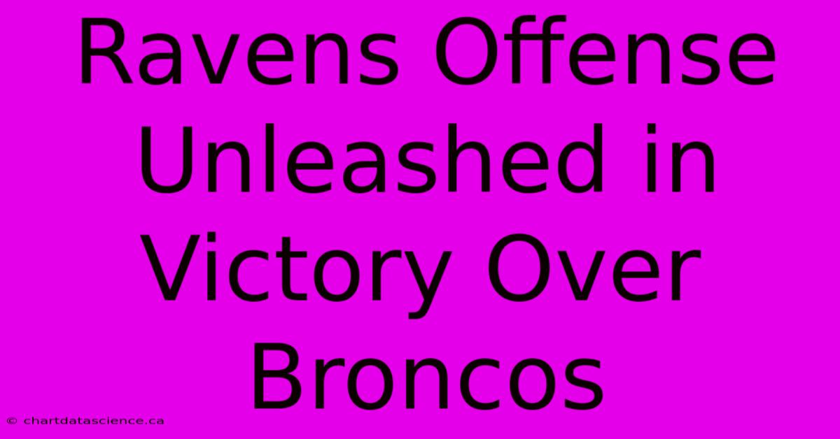 Ravens Offense Unleashed In Victory Over Broncos 