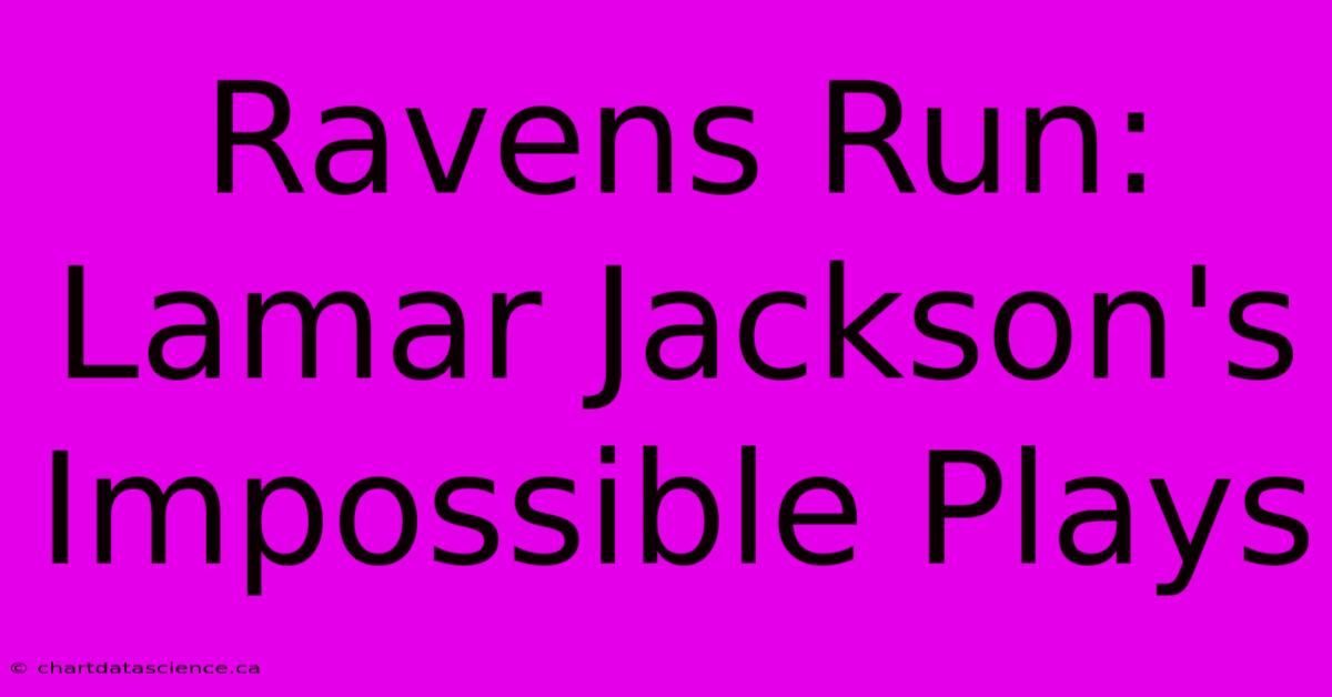 Ravens Run: Lamar Jackson's Impossible Plays