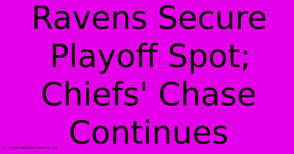 Ravens Secure Playoff Spot; Chiefs' Chase Continues