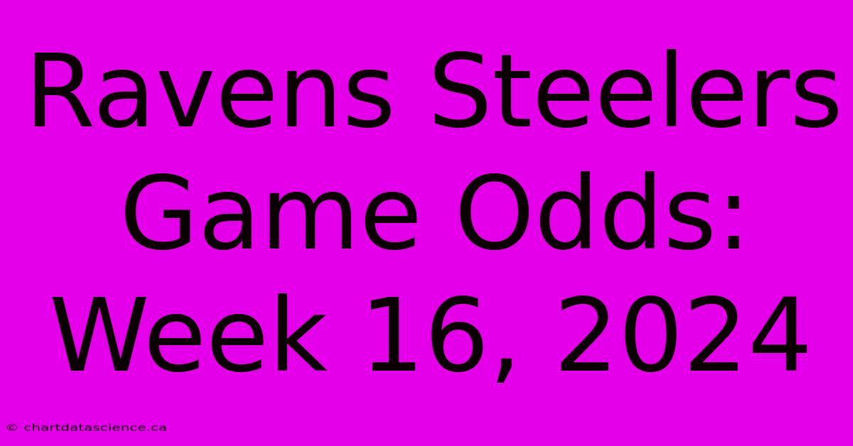 Ravens Steelers Game Odds: Week 16, 2024