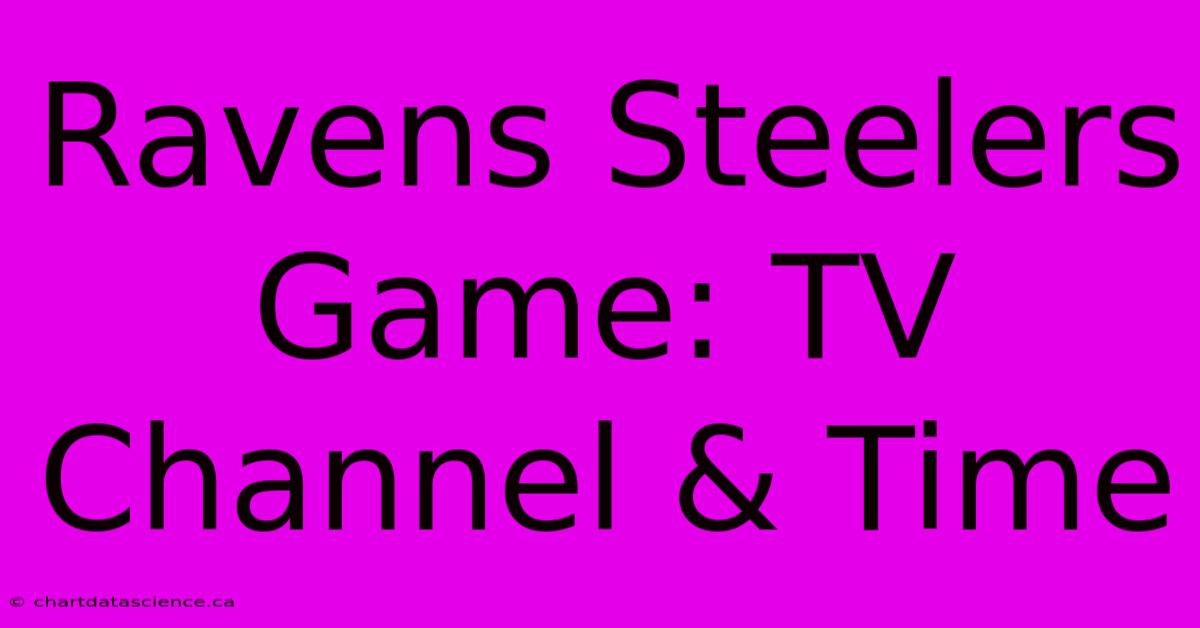 Ravens Steelers Game: TV Channel & Time