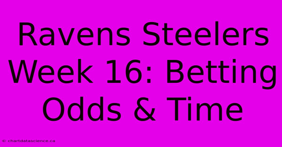 Ravens Steelers Week 16: Betting Odds & Time