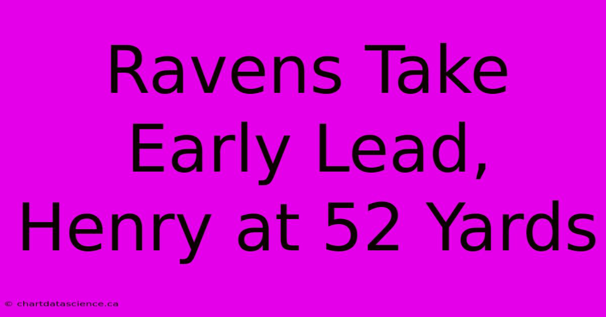 Ravens Take Early Lead, Henry At 52 Yards