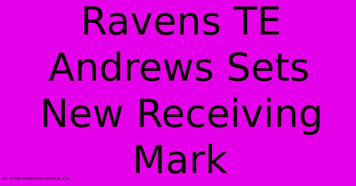 Ravens TE Andrews Sets New Receiving Mark