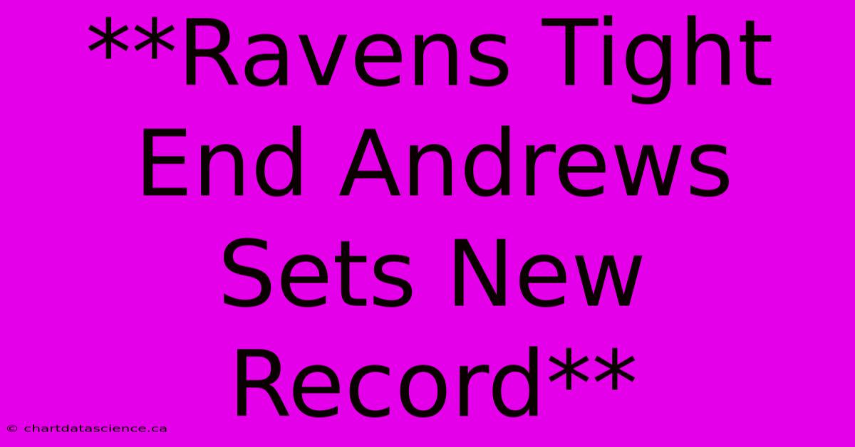 **Ravens Tight End Andrews Sets New Record**