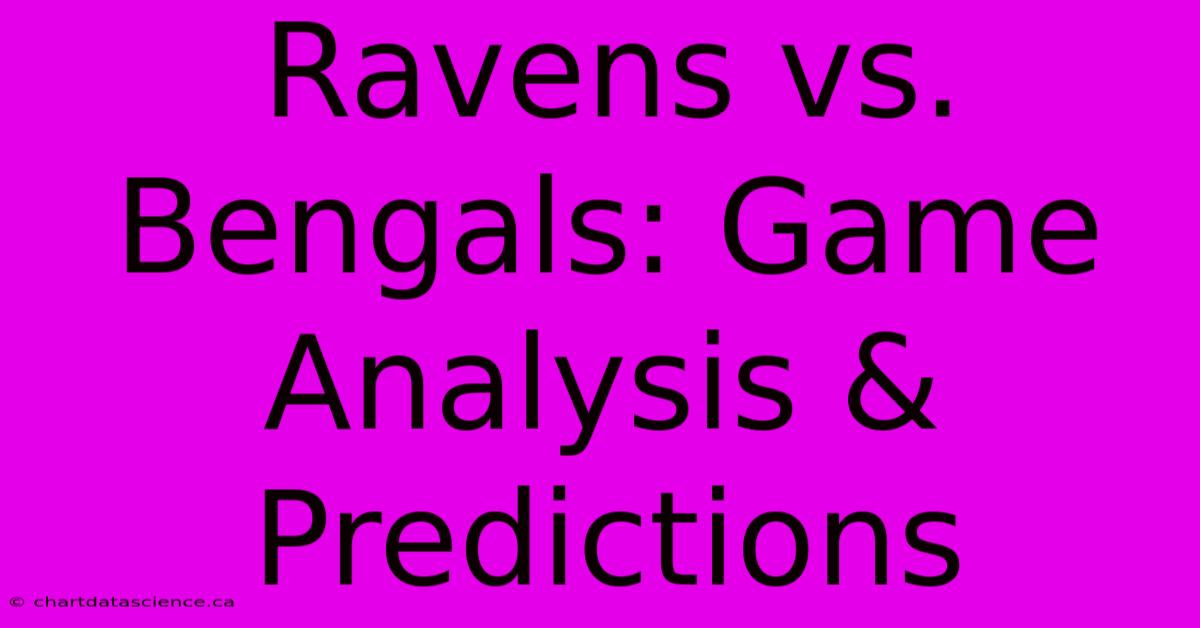 Ravens Vs. Bengals: Game Analysis & Predictions 